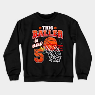 This Basketball Baller Is Now 5 Years Old Happy My Birthday Crewneck Sweatshirt